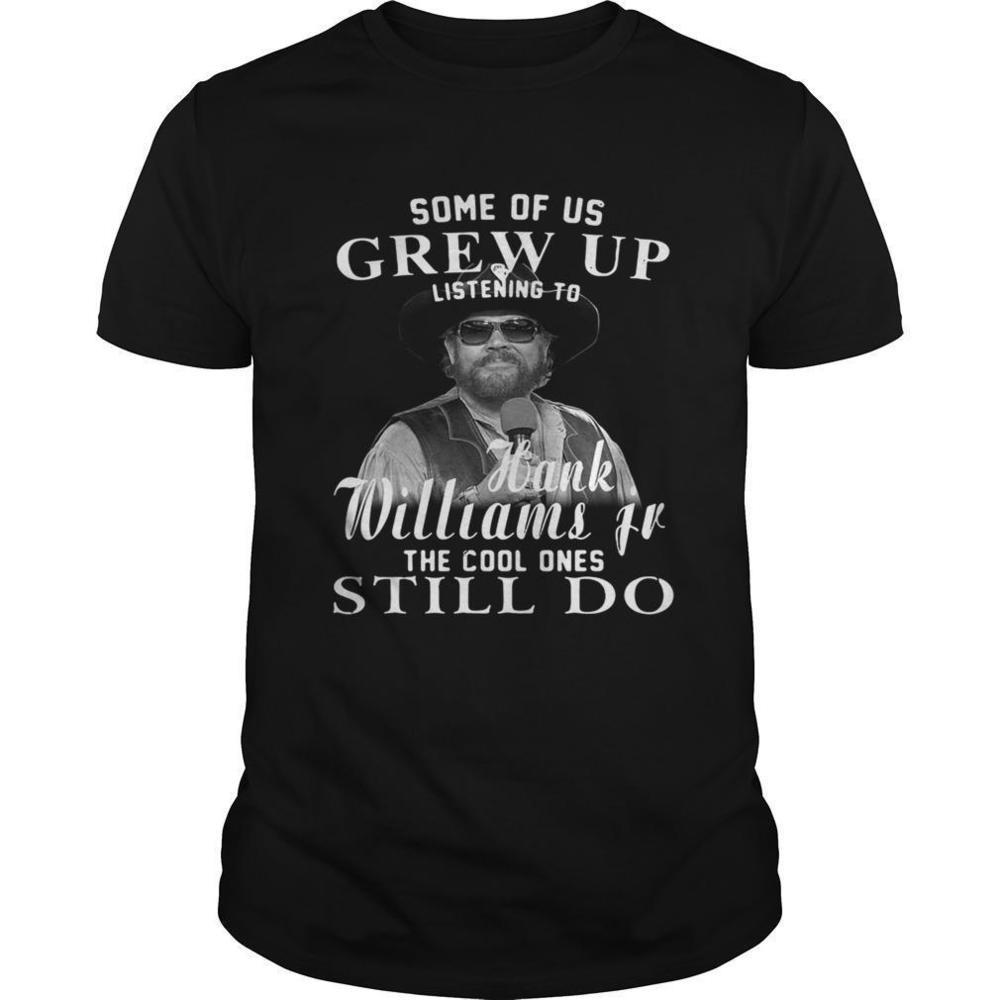 Some Of Us Grew Up Hank Williams Jr The Cool Ones Still Do Shirt